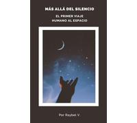 Más Allá del Silencio: El Primer Viaje Humano al Espacio: Una historia íntima del lanzamiento que cambió al mundo (UNIVERSO)