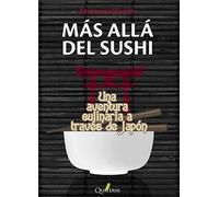 Más allá Del Sushi. Una Aventura Culinaria A Través De Japón (NARRATIVA)