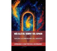 MÁS ALLÁ DEL TIEMPO Y DEL ESPACIO: EXPLORA LAS DIMENSIONES DEL UNIVERSO