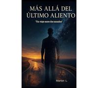 MÁS ALLÁ DEL ÚLTIMO ALIENTO: "Un viaje entre dos mundos"
