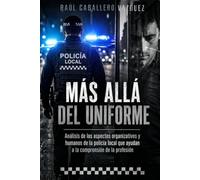 Más allá del uniforme: Análisis de los aspectos organizativos y humanos de la policía local que ayudan a la comprensión de la profesión