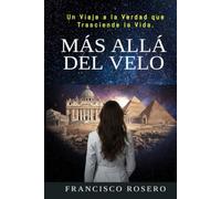 Más Allá del Velo: Un viaje a la verdad que trasciende la vida