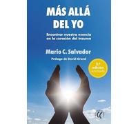 Más allá del yo : Encontrar nuestra esencia en la curación del trauma (SIN COLECCION)