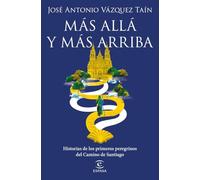 Más allá y más arriba: Historias de los primeros peregrinos del Camino de Santiago (F. COLECCION)