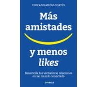 Más amistades y menos likes: Desarrolla tus verdaderas relaciones en un mundo conectado