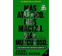 Más Atlético, Más Macizo, Más Musculoso: La Guía Definitiva para construir un Cuerpo del 1%. Parte 3: NUTRICIÓN