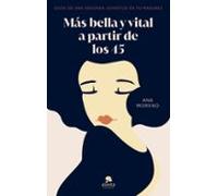 Mas Bella Y Vital A Partir De Los 45: Goza De Una Segunda Juventud En