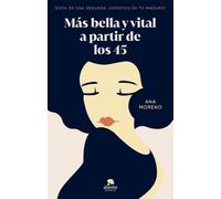 Más bella y vital a partir de los 45: Goza de una segunda juventud en tu madurez (Alienta)