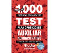 Más de 1.000 preguntas de examen tipo test para oposiciones. Auxiliar Administrativo del Servicio de Salud de las Islas Baleares (Ib Salut) (FONDO)