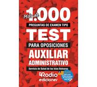 Más de 1.000 preguntas de examen tipo test para oposiciones. Auxiliar Administrativo del Servicio de Salud de las Islas Baleares (Ib-Salut) (FONDO)