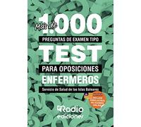 Más de 1.000 preguntas de examen tipo test para oposiciones. Enfermeros. Servicio de Salud de las Islas Baleares