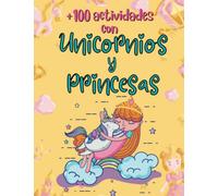 Más de 100 Actividades con Unicornios y Princesas para Niñas y Niños de 4 a 9 Años (EN COLOR): Libro de Actividades Infantil y Cuaderno para Colorear con Puzzles, Pasatiempos y Recortables