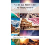 Más de 100 destinos que no debes perderte