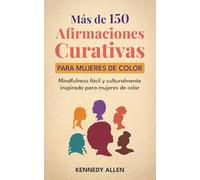 más de 150 afirmaciones curativas para mujeres de color: Mindfulness fácil y culturalmente inspirado para mujeres de color (Soothing Affirmations for BIPOC families)