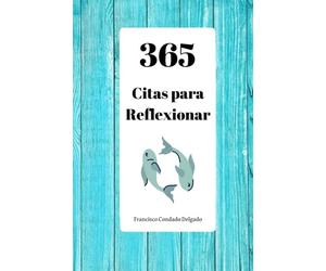 MÁS DE 365 CITAS PARA REFLEXIONAR: Genios, Políticos, Empresarios y muchos más personajes históricos que nos dejaron su sabiduría en pequeñas pepitas de conocimiento o pepitas de oro.