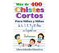 Más de 400 Chistes Cortos Para Niños y Niñas de 6, 7, 8, 9 y 10 Años en Español con Ilustraciones (Libros de humor infantil para familias felices)