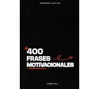 Más de 400 frases motivacionales: Motivacion, autoayuda, emprendimiento para tu día a día