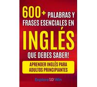 Más de 600 palabras y frases esenciales en inglés que debes saber: Aprender inglés para adultos principiantes