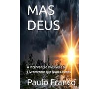 MAS DEUS: A Intervenção Invisível e os Livramentos que Nunca Vimos (Poesias & Autoajuda)