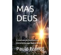MAS DEUS: A Intervenção Invisível e os Livramentos que Nunca Vimos (Poesias & Autoajuda)