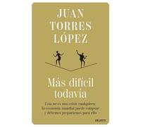Más difícil todavía: Ésta no es una crisis cualquiera: la economía mundial puede colapsar y debemos prepararnos para ello (Deusto)