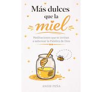 Más dulces que la miel: Meditaciones que te invitan a saborear la Palabra de Dios
