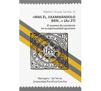 Mas El Examinandolo bien...Examen De Conciencia: El examen de conciencia en la espiritualidad ignaciana: 57 (Manresa)