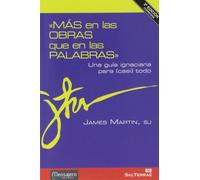 Mas En Las Obras Que En Las Palabras: Una Guia Ignaciana Para Cas I To