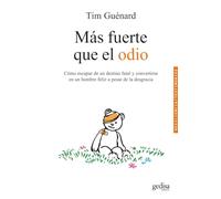 Mas Fuerte Que El Odio: Cómo escapar de un destino fatal y convertirse en un hombre feliz a pesar de la desgracia (Testimonios)