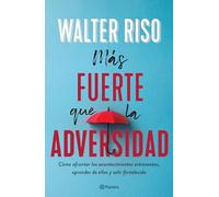 Más fuerte que la adversidad/ Stronger than Adversity: Como Afrontar Los Acontecimientos Estresantes, Aprender De Ellos Y Salir Fortalecido