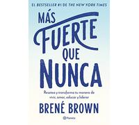 Más fuerte que nunca / Rising Strong: Reserva y transforma tu forma de vivir, amar, educar y liderar / How the Ability to Reset Transforms the Way We Live, Love, Parent, and Lead