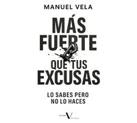 Más fuerte que tus excusas: Lo sabes pero no lo haces