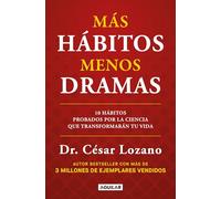 Más Hábitos, Menos Drama. 10 Hábitos Probados Por La Ciencia Que Transformarán Tu Vida / More Habits, Less Drama: 10 Science-Backed Habits