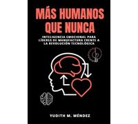 Más humanos que nunca: Inteligencia Emocional para Líderes de Manufactura frente a la revolución tecnológica