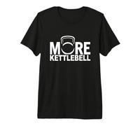 Más Humor Divertido de la Aptitud del Gimnasio de Kettlebell para los levantadores de Pesas Camiseta Premium