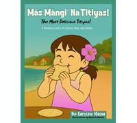 Mås Mångi’ Na Titiyas! - The Most Delicious Titiyas!: A Chamorro story of Culture, Food, and Family. (Legacy of the Latte)