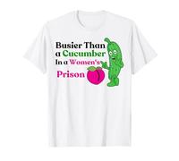 Más Ocupado Que un Pepino en una prisión de Mujeres Camiseta
