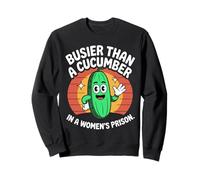 Más ocupado que un pepino en una prisión de mujeres Sudadera