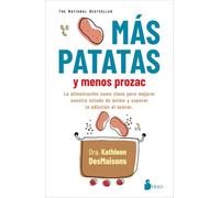 MAS PATATAS Y MENOS PROZAC: La alimentación como clave para mejorar nuestro estado de ánimo y superar la adicción al azúcar (FONDO)