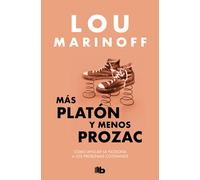 Más Platón y menos Prozac: cómo aplicar la filosofía a los problemas cotidianos | Lou Marinoff
