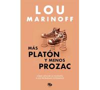 Más Platón y menos Prozac / Plato, not Prozac!: Applying Eternal Wisdom to Everyday (B DE BOLSILLO MAXI)