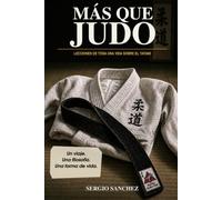 MAS QUE JUDO: LECCIONES DE UNA VIDA SOBRE EL TATAMI