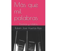 Más que mil palabras: Poemas y relatos