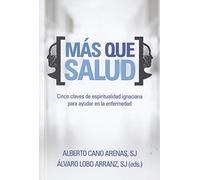 Mas Que Salud: Cinco claves de espiritualidad ignaciana para ayudar en la enfermedad: 400 (El Pozo de Siquén)
