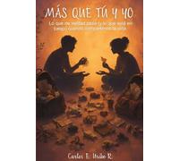 MÁS QUE TÚ Y YO: Lo que de verdad pasa (y lo que está en juego) cuando compartimos la vida.