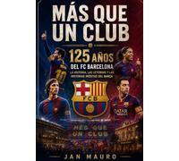 Más que un club. 125 años del FC Barcelona: La historia, las leyendas y las historias inéditas del Barça