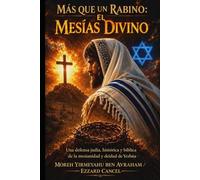 MÁS QUE UN RABINO El Mesías Divino: Una defensa judía, histórica y bíblica de la mesianidad y deidad de Yeshúa