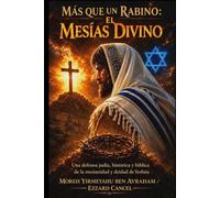 MÁS QUE UN RABINO: El Mesías Divino: Una defensa judía, histórica y bíblica de la mesianidad y deidad de Yeshúa