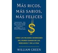 Más ricos, más sabios, más felices: Cómo los mejores inversores del mundo ganan en los mercados y en la vida