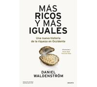 Más ricos y más iguales: Una nueva historia de la riqueza en Occidente (Deusto)